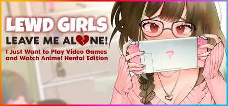 女孩:别管我!让我一个人!我只想玩电子游戏和看动漫/Lewd Girls, Leave Me Alone! I Just Want to Play Video Games and Watch Anime! – Hentai Edition -(Build.12362250)